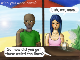 How did you get those weird tan lines?