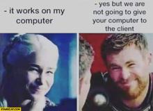  it-works-on-my-computer-yes-but-we-are-not-going-to-give-your-computer-to-the-client-game-of-thrones.jpg